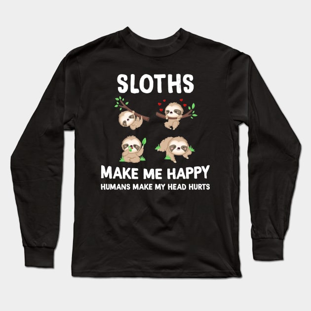 Sloths Make Me Happy Humans Make My Head Hurts Long Sleeve T-Shirt by Margaretsantana